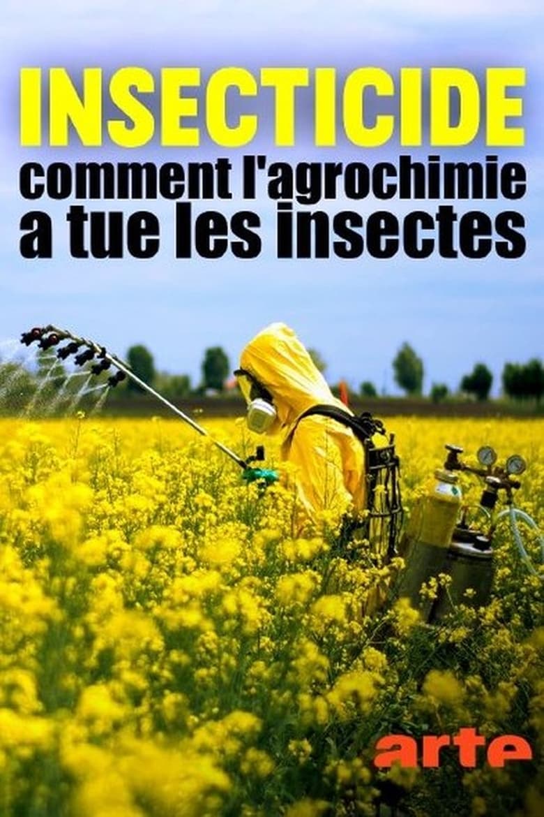 affiche du film Insecticide - Comment l'agrochimie a tué les insectes