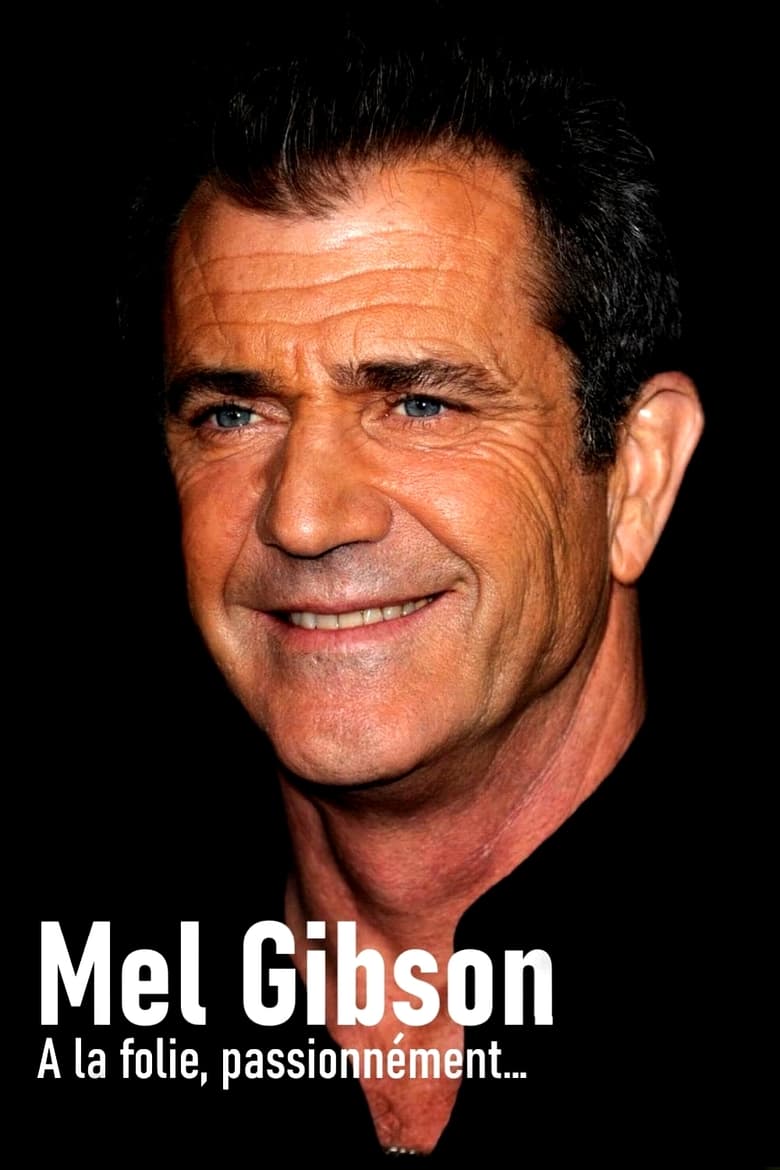affiche du film Mel Gibson, à la folie, passionnément