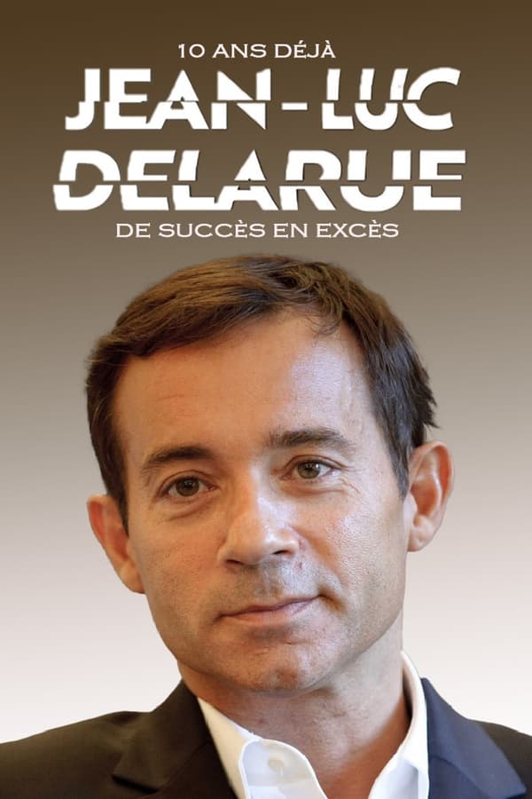 affiche du film Jean-Luc Delarue, 10 ans déjà : De succès en excès