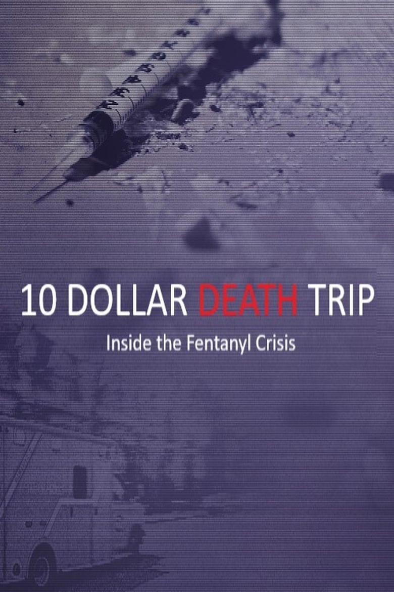 affiche du film Ten Dollar Death Trip - Inside the Fentanyl Crisis