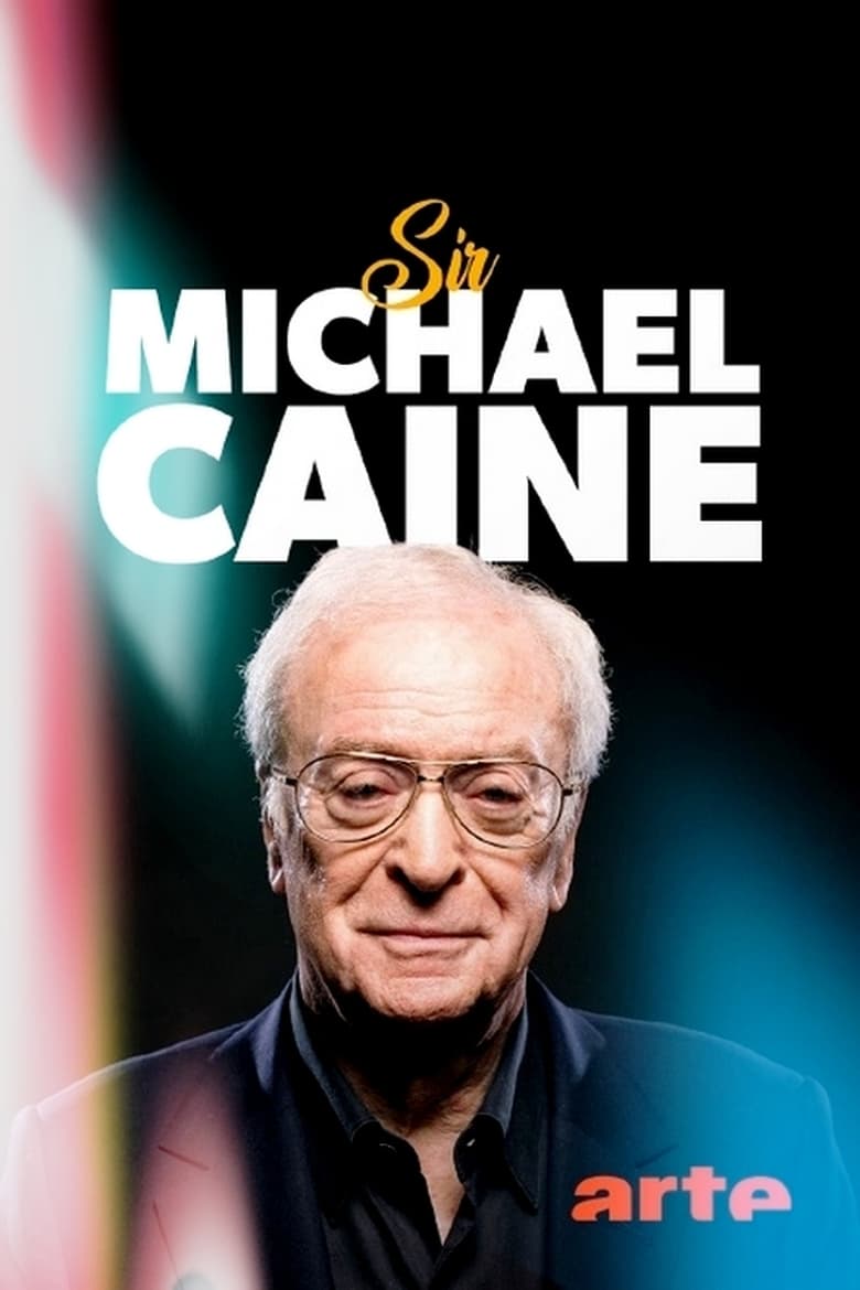 affiche du film Sir Michael Caine : du monde ouvrier aux Oscars de la gloire