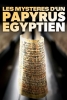 Les mystères d’un papyrus égyptien (Magie & Medizin - Die Geheimnisse des Papyrus Ebers)