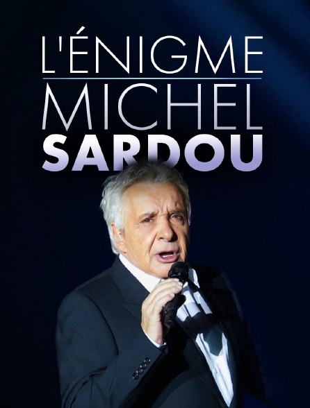 affiche du film L'énigme Michel Sardou