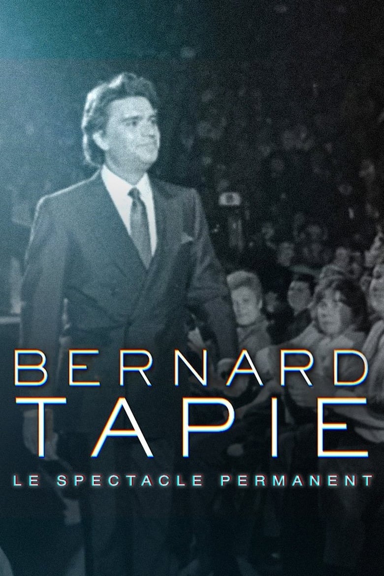 affiche du film Bernard Tapie, le spectacle permanent