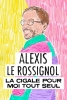 Alexis Le Rossignol : La Cigale pour moi tout seul