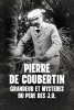 Pierre de Coubertin : Grandeur et mystères du père des J.O.