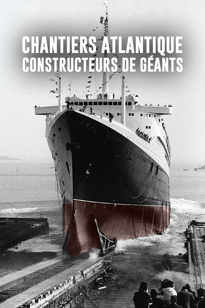 affiche du film Chantiers Atlantique : Constructeurs de géants