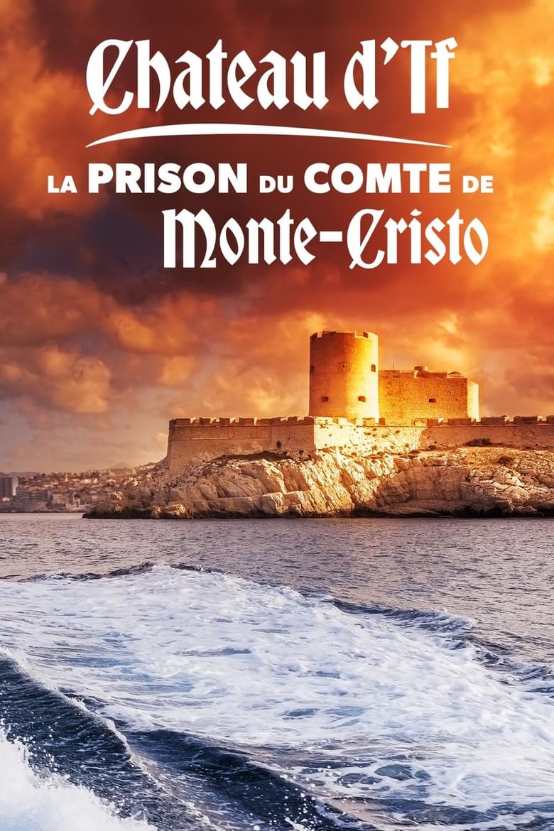 affiche du film Château d'If : La Prison du comte de Monte-Cristo