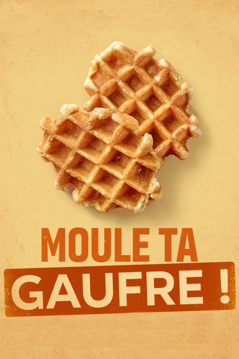 affiche du film Moule ta gaufre