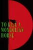 To Kill A Mongolian Horse (Yi pi bai ma de re meng)