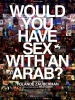 Would you have sex with an Arab?