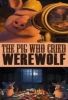 Le cochon qui criait au loup-garou (The Pig Who Cried Werewolf)
