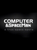 Computer & Spaceman: a true space opera