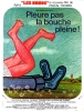 Pleure pas la bouche pleine !