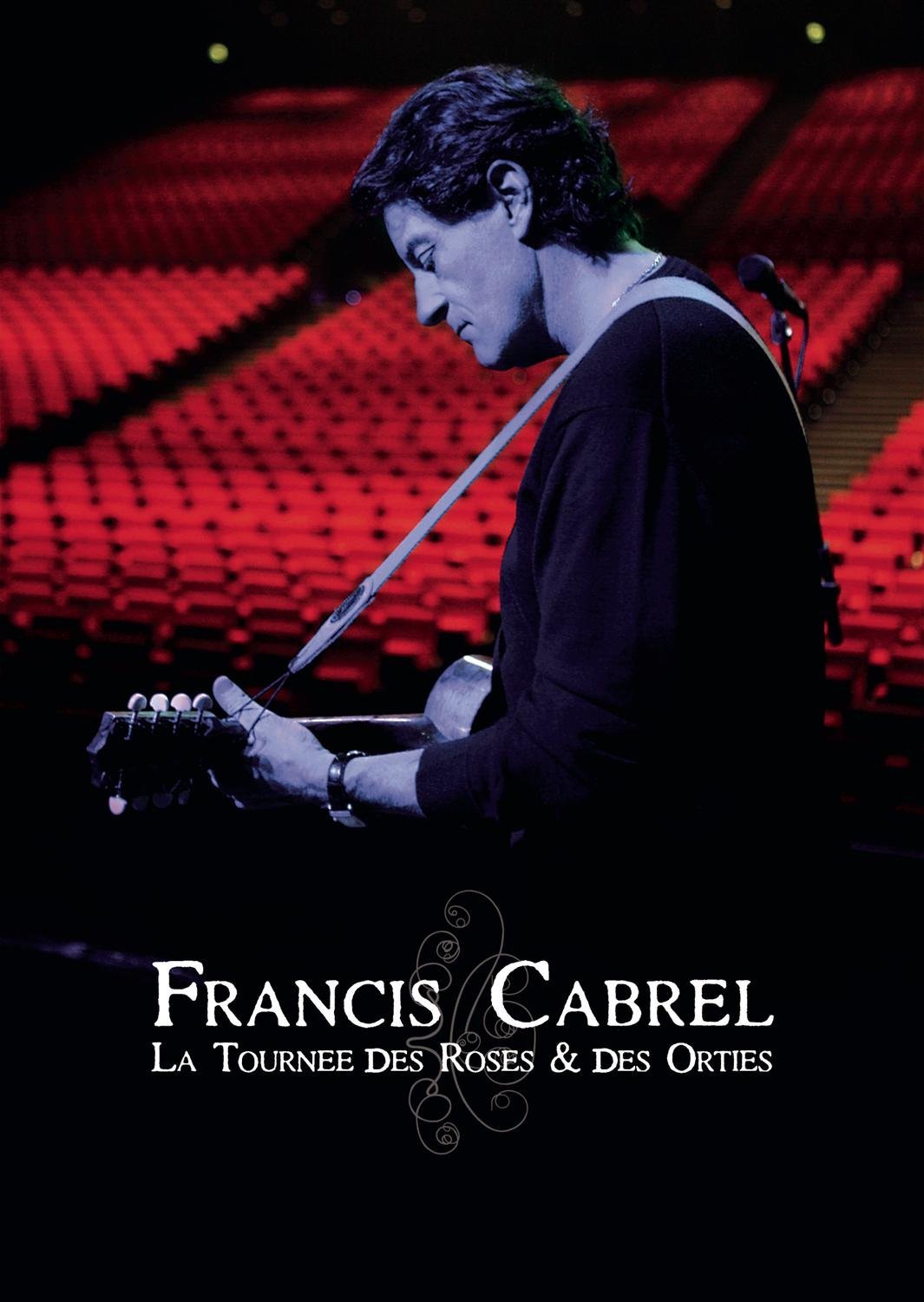 affiche du film Francis Cabrel: La Tournée Des Roses & Des Orties (live)