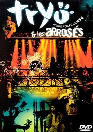 affiche du film Tryo et les Arrosés: Reggae à coups d'cirque