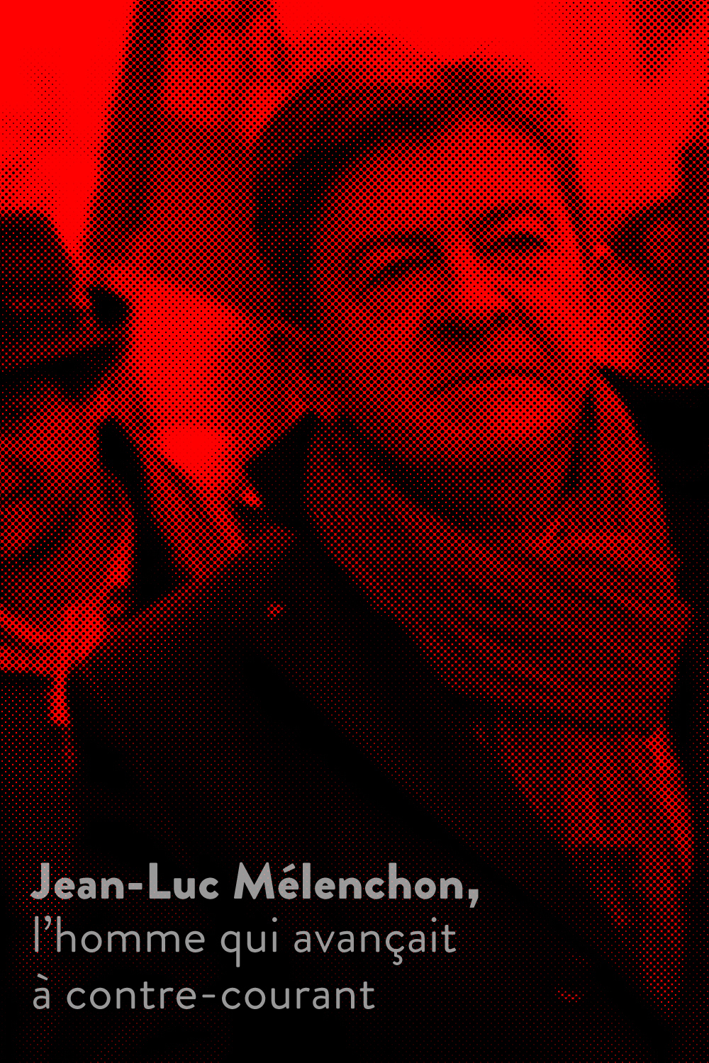 affiche du film Jean-Luc Mélenchon, l’homme qui avançait à contre-courant