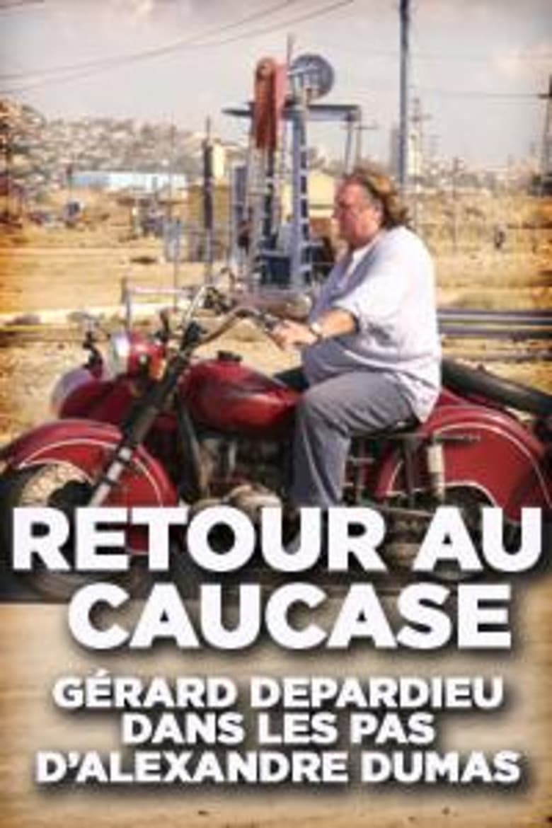 affiche du film Retour au Caucase: Gérard Depardieu dans les pas d'Alexandre Dumas