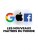 Google, Apple, Facebook, les nouveaux maîtres du monde