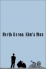 Corée du Nord : les hommes des Kim