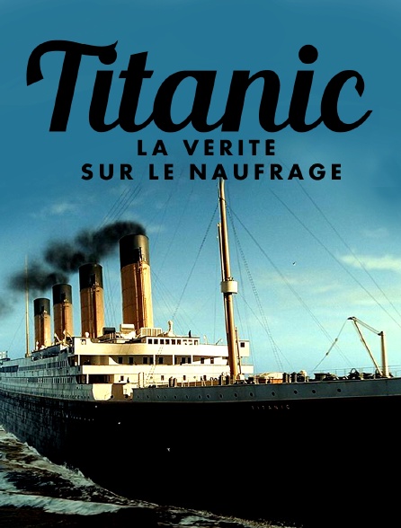 affiche du film Titanic, la vérité sur le naufrage