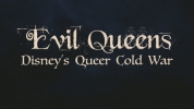 Evil Queens: A Queer Look at Disney History