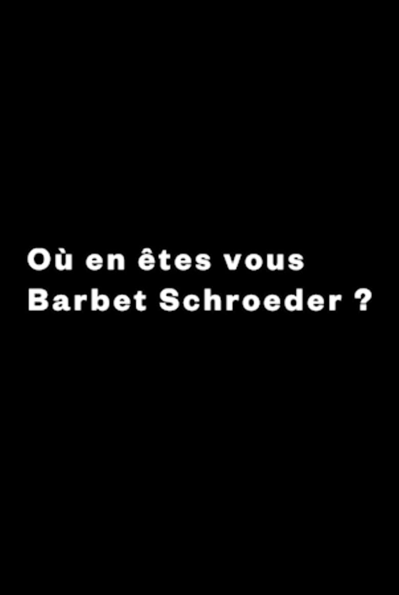 affiche du film Où en êtes-vous, Barbet Schroeder ?