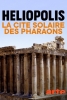 Héliopolis – La cité solaire des pharaons (Die Sonnenstadt der Pharaonen)
