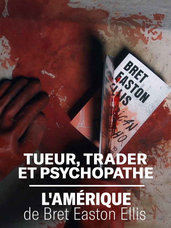 affiche du film Tueur, Trader et Psychopathe : L'Amérique De Bret Easton Ellis
