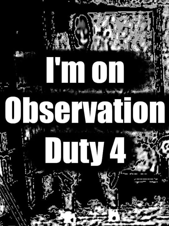 jaquette du jeu vidéo I'm on Observation Duty 4