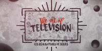 The Art of Television : Les réalisateurs de séries
