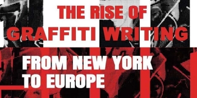 The Rise of Graffiti Writing – From New York To Europe
