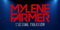 Mylène Farmer, l’Ultime Création