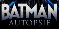 Batman Autopsie