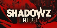 Shadowz - Le Podcast