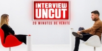Interview Uncut : 20 minutes de vérité