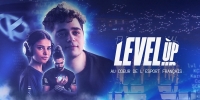 Level up, au coeur de l'esport français