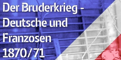 Der Bruderkrieg - Deutsche und Franzosen 1870-71