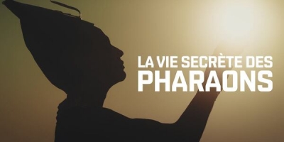 La Vie Secrète des Pharaons