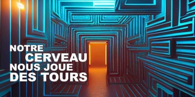 Notre cerveau nous joue des tours
