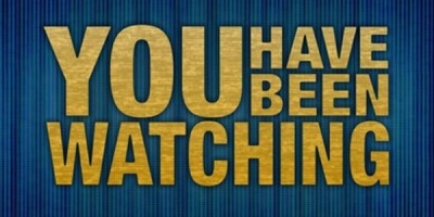 You Have Been Watching