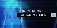 The Internet Ruined My Life