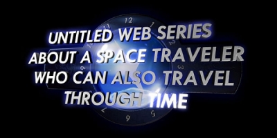 Untitled Web Series About A Space Traveler Who Can Also Travel Through Time